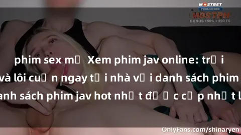 phim sex mỹ Xem phim jav online: trải nghiệm hấp dẫn và lôi cuốn ngay tại nhà với danh sách phim jav hot nhất được cập nhật liên tục.